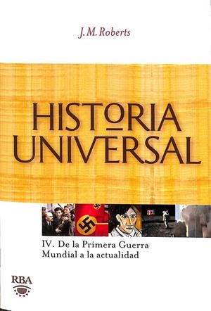 HISTORIA UNIVERSAL IV. DE LA PRIMERA GUERRA MUNDIAL A LA ACTUALIDAD | J.M.ROBERTS.
