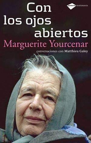 CON LOS OJOS ABIERTOS CONVERSACIONES CON MATTHIEU GALEY | YOURCENAR, MARGUERITE/GALEY, MATTHIEU