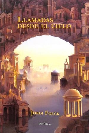 LLAMADAS DESDE EL CIELO LA NOVELA QUE LE AYUDARÁ A SUPERAR LA MUERTE DE SUS SERES QUERIDOS | FOLCK, JORDI