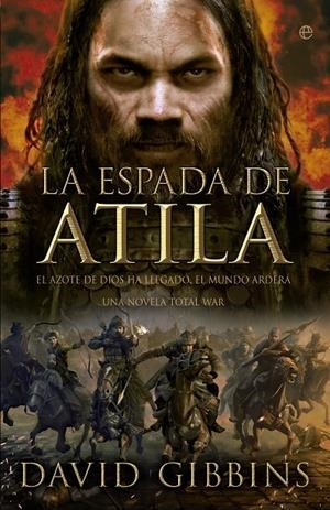 TOTAL WAR LA ESPADA DE ATILA EL AZOTE DE DIOS HA LLEGADO EL MUNDO ARDERÁ | GIBBINS, DAVID