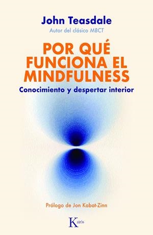 POR QUÉ FUNCIONA EL MINDFULNESS CONOCIMIENTO Y DESPERTAR INTERIOR | TEASDALE, JOHN