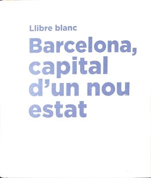LLIBRE BLANC - BARCELONA, CAPITAL D'UN NOU ESTAT (CATALÁN) | MIQUEL GUIOT ROCAMORA