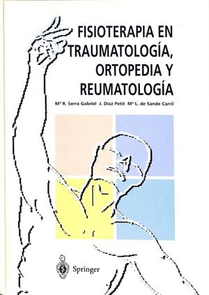 FISIOTERAPIA EN TRAUMATOLOGÍA, ORTOPEDIA Y REUMATOLOGÍA | Mª R. SERRA GABRIEL  / J. DÍAZ PETIT / Mª L. DE SANDE CARRIL