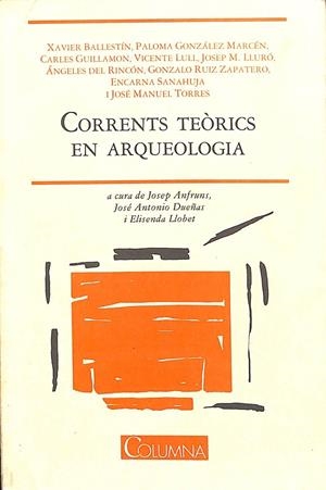 CORRENTS TEÒRICS EN ARQUEOLOGIA (CATALÁN) | JOSERP ANFRUNS, JOSÉ ANTONIO DUEÑAS, ELISENDA LLOBET