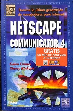 DOMINE LA ÚLTIMA GENERACIÓN DE NAVEGADORES PARA INTERNET. NETSCAPE, COMMUNICATOR 4 | GALEN GRIMES, SHERRY KINKOPH