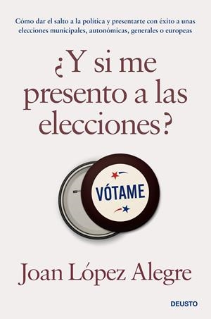 Y SI ME PRESENTO A LAS ELECCIONES | LÓPEZ ALEGRE, JOAN