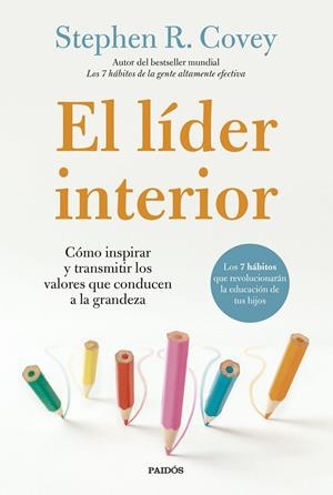 EL LÍDER INTERIOR CÓMO TRANSMITIR E INSPIRAR LOS VALORES QUE CONDUCEN A LA GRANDEZA | COVEY, STEPHEN R.