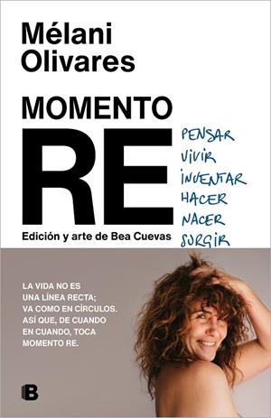 MOMENTO RE REPENSAR, REVIVIR, REINVENTAR, REHACER, RENACER, RESURGIR... | OLIVARES, MÉLANI