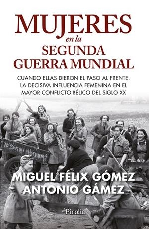 MUJERES EN LA SEGUNDA GUERRA MUNDIAL CUANDO ELLAS DIERON EL PASO AL FRENTE. | MIGUEL FÉLIX GÓMEZ TRILLO/ANTONIO GÁMEZ HIGUERAS