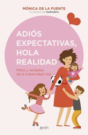 ADIÓS EXPECTATIVAS HOLA REALIDAD MITOS Y VERDADES DE LA MATERNIDAD REAL | FUENTE, MÓNICA DE LA