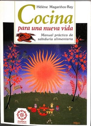 COCINA PARA UNA NUEVA VIDA. MANUAL PRÁCTICO DE SABIDURÍA ALIMENTARIA | HELENE MAGARIÑOS-REY