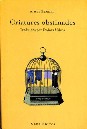 CRIATURES OBSTINADES (CATALÁN) | BENDER, AIMEE