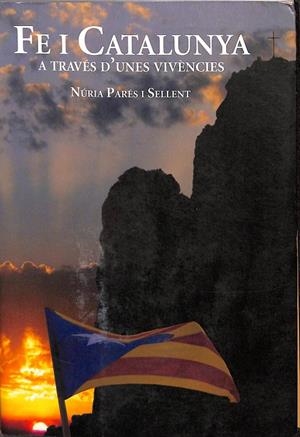 FE I CATALUNYA. A TRAVÉS D`UNES VIVÈNCIES (CATALÁN) | NÙRIA PARES I SELLENT