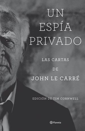 UN ESPÍA PRIVADO LAS CARTAS DE JOHN LE CARRÉ | LE CARRÉ, JOHN