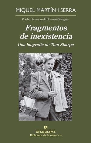 FRAGMENTOS DE INEXISTENCIA UNA BIOGRAFÍA DE TOM SHARPE | MARTÍN I SERRA, MIQUEL/VERDAGUER, MONTSERRAT