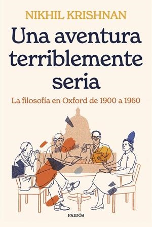 UNA AVENTURA TERRIBLEMENTE SERIA LA FILOSOFÍA EN OXFORD DE 1900 A 1960 | KRISHNAN, NIKHIL