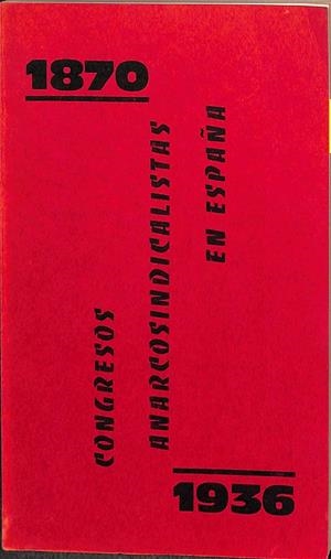1870 CONGRESOS ANARCOSINDICALISTAS EN ESPAÑA 1936 | V.V.A