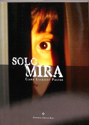 SOLO MIRA | ESCAJEDO PASTOR, CLARA