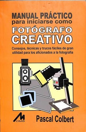 MANUAL PRÁCTICO PARA INICIARSE COMO FOTOGRÁFO CREATIVO | PASCAL COLBERT