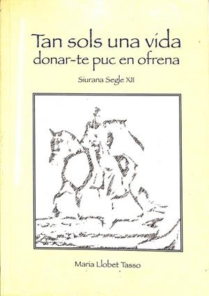 TAN SOLS UNA VÍDA DONAR-TE PUC EN OFRENA - SIURANA SEGLE XII (CATALÁN) | MARÍA LLOBET TASSO