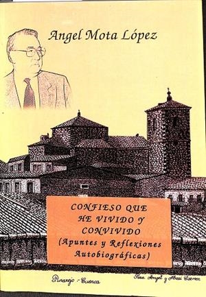 CONFIESO QUE HE VIVIDO Y CONVIVIDO (APUNTES Y REFLEXIONES AUTOBIOGRAFICAS) | MOTA LÓPEZ, ÁNGEL