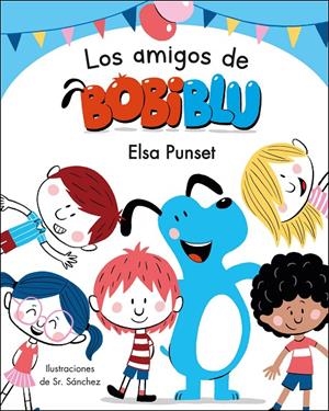 BOBIBLÚ - LOS AMIGOS DE BOBIBLÚ  | PUNSET, ELSA/SR. SÁNCHEZ
