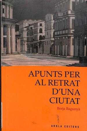 APUNTS PER AL RETRAT D'UNA CIUTAT (CATALÁN) | BORJA BAGUNYÀ