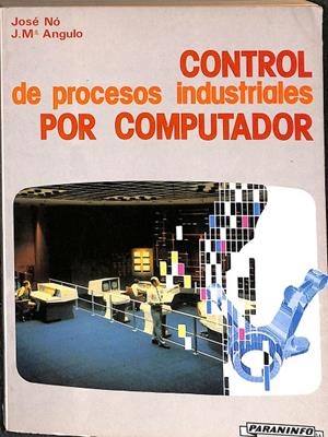 CONTROL DE PROCESOS INDUSTRIALES POR COMPUTADOR | JOSE NO / J.M.ANGULO