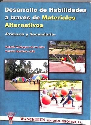 DESARROLLO DE HABILIDADES A TRAVÉS DE MATERIALES ALTERNATIVOS | VELÀZQUEZ DE LOS RÕOS, ANTONIO/MARTÕNEZ CALLE, ANTONIO