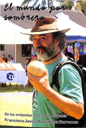EL MUNDO POR SOMBRERO. TOMO II: DE LAS ANTÍPODAS A SALVADOR DE BAHÍA | RODRÍGUEZ BARRANCO, FRANCISCO JAVIER
