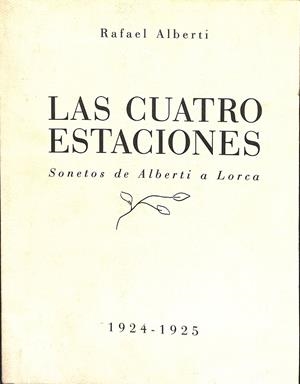 LAS CUATRO ESTACIONES - SONETOS DE ALBERTI A LORCA - 1924-1925 | RAFAEL ALBERTI
