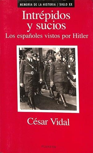 INTRÉPIDOS Y SUCIOS. LOS ESPAÑOLES VISTOS POR HITLER | CÉSAR VIDAL