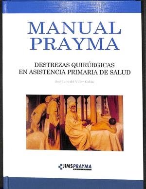 MANUAL PRAYMA. DESTREZAS QUIRÚRGICAS EN ASISTENCIA PRIMARIA DE SALUD | JOSE LUIS DEL VILLAR GALÁN