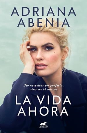 LA VIDA AHORA NO NECESITAS SER PERFECTA, SINO SER TÚ MISMA | ABENIA, ADRIANA