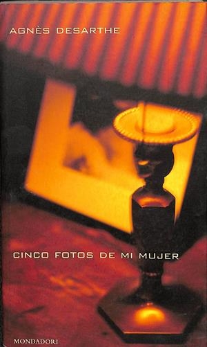 CINCO FOTOS DE MI MUJER | AGNÈS DESARTHE