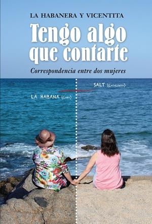 TENGO ALGO QUE CONTARTE - CORRESPONDENCIA ENTRE DOS MUJERES | LA HABANERA Y VICENTITA