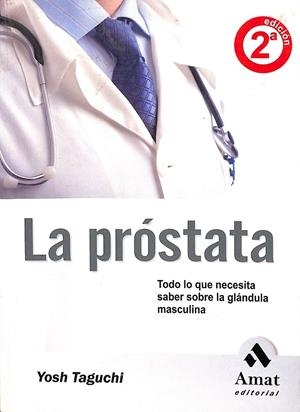 LA PRÓSTATA - SÍNTOMAS, DIAGNÓSTICO, TRATAMIENTOS Y PREVENCIÓN | TAGUCHI, YOSH