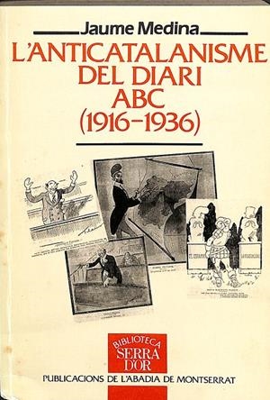 L'ANTICATALANISME DEL DIARI ABC (1916-1936) (CATALÁN) | MEDINA, JAUME