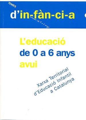 L'EDUCACIÓ DE 0 A 6 ANYS AVUI (CATALÁN) | XARXA TERRITORIAL D'EDUCACIÓ INFANTIL A CATALUNYA