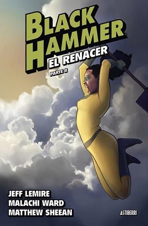 BLACK HAMMER 6. EL RENACER. PARTE II | LEMIRE, JEFF/SHEEAN, MATTHEW/WARD, MALACHI