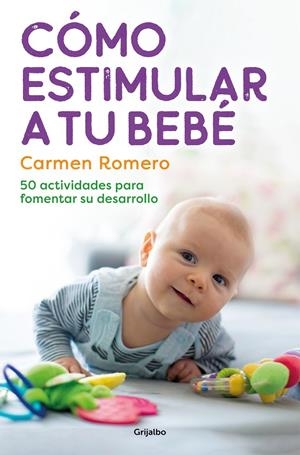 CÓMO ESTIMULAR A TU BEBÉ 50 ACTIVIDADES PARA FOMENTAR SU DESARROLLO | ROMERO, CARMEN