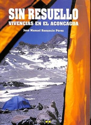 SIN RESUELLO. VIVENCIAS EN EL ACONCAGUA | JOSE MANUEL RENUNCIO PÉREZ