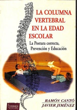 LA COLUMNA VERTEBRAL EN LA EDAD ESCOLAR. LA POSTURA CORRECTA, PREVENCIÓN Y EDUCACIÓN | RAMÓN CANTÓ / JAVIER JIMENEZ