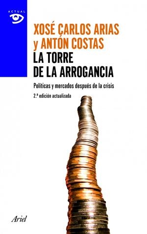LA TORRE DE LA ARROGANCIA - POLÍTICAS Y MERCADOS DESPUÉS DE LA TORMENTA | COSTAS, ANTÓN/ARIAS, XOSÉ CARLOS