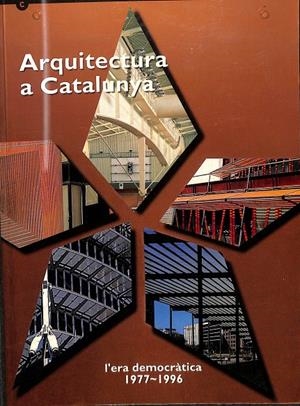 ARQUITECTURA A CATALUNYA -  L'ERA DEMOCRÀTICA 1977-1996 (CATALÁN) | AUTORES VARIOS