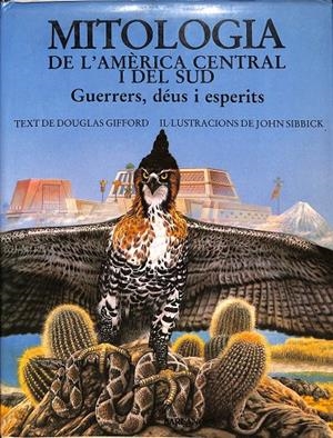 MITOLOGIA DE L'AMÈRICA CENTRAL I DEL SUD GUERRERS, DEÚS I ESPERITS (CATALÁN) | DOUGLAS GIFFORD