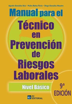 MANUAL PARA EL TÉCNICO EN PREVENCIÓN DE RIESGOS LABORALES. NIVEL BÁSICO | GONZÁLEZ RUIZ, AGUSTÍN/MATEO FLORIA, PEDRO/GONZÁLEZ MAESTRE, DIEGO