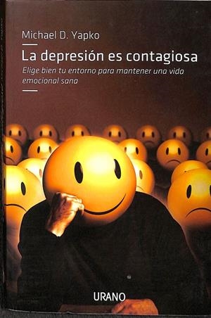 LA DEPRESIÓN ES CONTAGIOSO. ELIGE BIEN TU ENTORNO PARA MANTENER UNA VIDA EMOCIONAL SANA | MICHAEL D. YAPKO