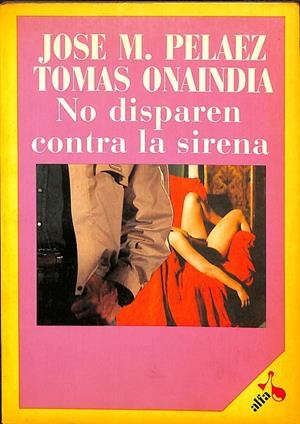 NO DISPAREN CONTRA LA SIRENA | JOSE M.PELAEZ, TOMAS ONAINDIA