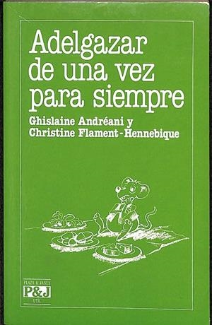 ADELGAZAR DE UNA VEZ PARA SIEMPRE | GHISLAINE ANDRÉANI Y CHRISTINE FLAMENT- HENNEBIQUE